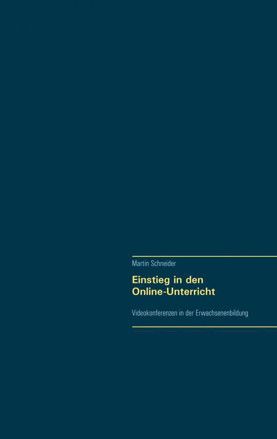 Cover for Martin Schneider · Einstieg in den Online-Unterricht: Videokonferenzen in der Erwachsenenbildung (Paperback Book) (2020)
