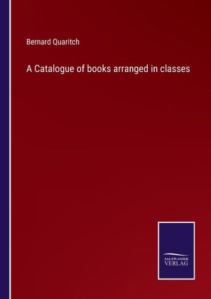 Cover for Bernard Quaritch · A Catalogue of books arranged in classes (Pocketbok) (2022)