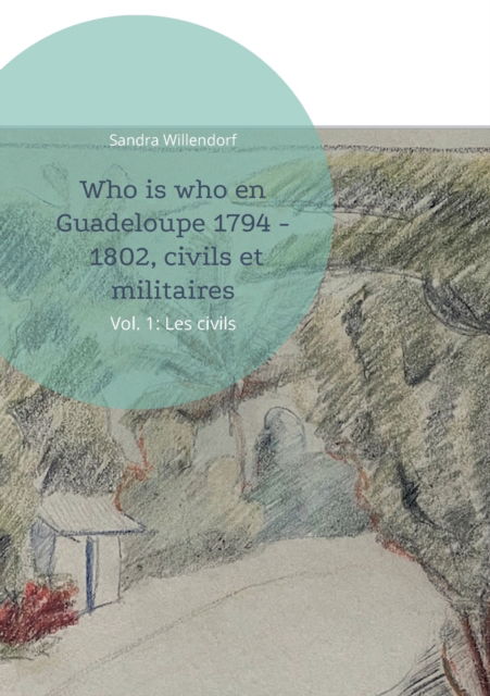 Cover for Sandra Willendorf · Who is who en Guadeloupe 1794 - 1802, civils et militaires: Vol. 1: Les civils (Paperback Book) (2022)