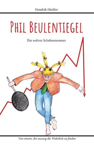 Cover for Hendrik Heidler · Phil Beulentiegel: Ein wahrer Schelmenroman - Von einem, der auszog die Wahrheit zu finden (Paperback Book) (2022)