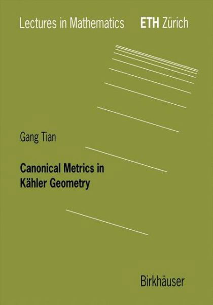 Canonical Metrics in Kahler Geometry - Lectures in Mathematics. ETH Zurich - Gang Tian - Libros - Birkhauser Verlag AG - 9783764361945 - 1 de agosto de 2000