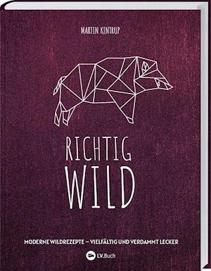 Cover for Martin Kintrup · Richtig Wild! (Hardcover bog) (2021)