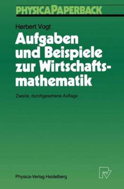 Cover for Herbert Vogt · Aufgaben und Beispiele zur Wirtschaftsmathematik - Physica-Lehrbuch (Paperback Book) [2., durchgesehene Aufl. edition] (1988)