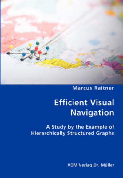 Efficient Visual Navigation- a Study by the Example of Hierarchically Structured Graphs - Marcus Raitner - Bøker - VDM Verlag Dr. Mueller e.K. - 9783836417945 - 12. juni 2007