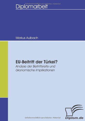 Cover for Markus Aulbach · Eu-beitritt Der Türkei?: Analyse Der Beitrittsreife Und Ökonomische Implikationen (Paperback Book) [German edition] (2008)