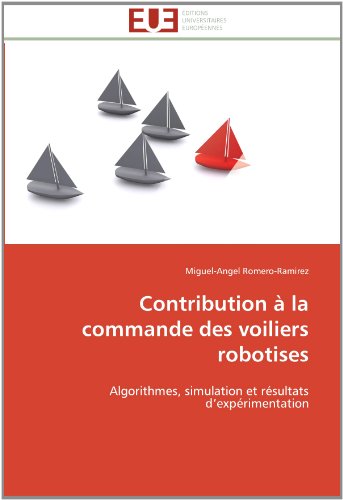 Cover for Miguel-angel Romero-ramirez · Contribution À La Commande Des Voiliers Robotises: Algorithmes, Simulation et Résultats D'expérimentation (Paperback Book) [French edition] (2018)