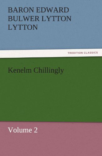 Cover for Baron Edward Bulwer Lytton Lytton · Kenelm Chillingly: Volume 2 (Tredition Classics) (Paperback Book) (2011)