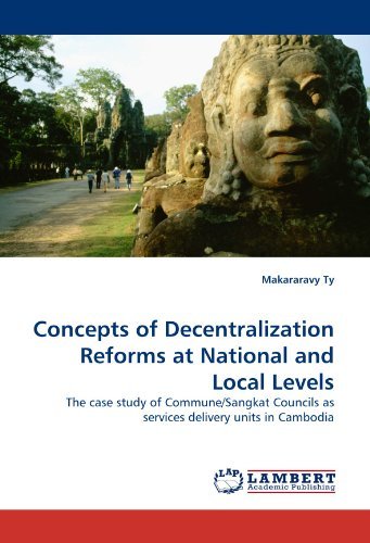 Concepts of Decentralization Reforms at National and Local Levels: the Case Study of Commune / Sangkat Councils As Services Delivery Units in Cambodia - Makararavy Ty - Books - LAP LAMBERT Academic Publishing - 9783843389945 - January 7, 2011