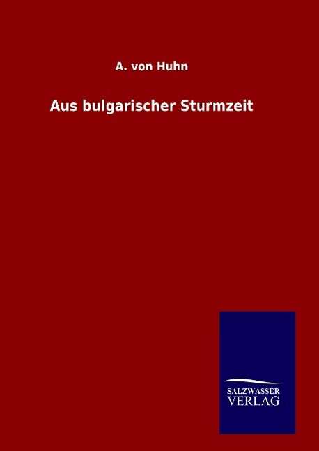 Cover for A Von Huhn · Aus Bulgarischer Sturmzeit (Hardcover Book) (2015)