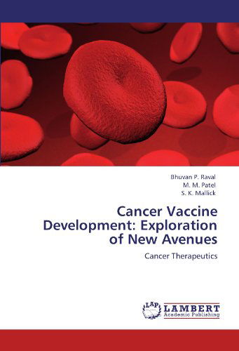 Cancer Vaccine Development: Exploration of New Avenues: Cancer Therapeutics - S. K. Mallick - Bücher - LAP LAMBERT Academic Publishing - 9783846515945 - 28. September 2011