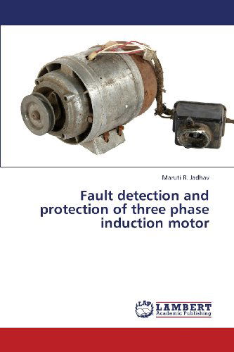 Cover for Maruti R. Jadhav · Fault Detection and Protection of Three Phase Induction Motor (Paperback Book) (2013)