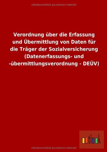 Cover for Ohne Autor · Verordnung Uber Die Erfassung Und Ubermittlung Von Daten Fur Die Trager Der Sozialversicherung (Datenerfassungs- Und -ubermittlungsverordnung - Deuv) (German Edition) (Paperback Book) [German edition] (2013)