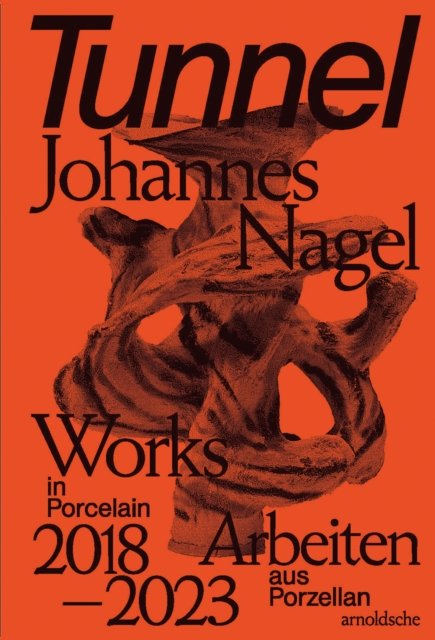Cover for Glenn Adamson · Tunnel - Johannes Nagel: Works in Porcelain - Arbeiten aus Porzellan 2018-2023 (Inbunden Bok) (2023)