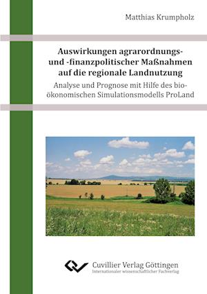 Cover for Matthias Krumpholz · Auswirkungen agrarordnungs- und -finanzpolitischer Maßnahmen auf die regionale Landnutzung - Analyse und Prognose mit Hilfe des bio-ökonomischen Simulationsmodells ProLand (Paperback Book) (2013)