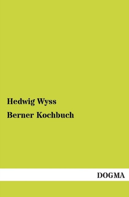 Cover for Hedwig Wyss · Berner Kochbuch (Paperback Book) [German, 1 edition] (2012)
