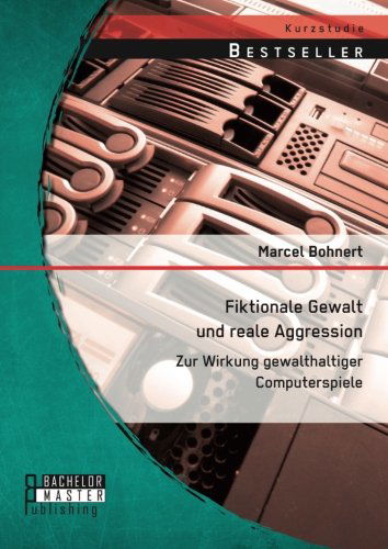 Cover for Marcel Bohnert · Fiktionale Gewalt und reale Aggression: Zur Wirkung gewalthaltiger Computerspiele (Paperback Book) [German edition] (2014)