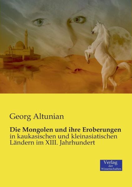 Cover for Georg Altunian · Die Mongolen Und Ihre Eroberungen (Pocketbok) (2019)