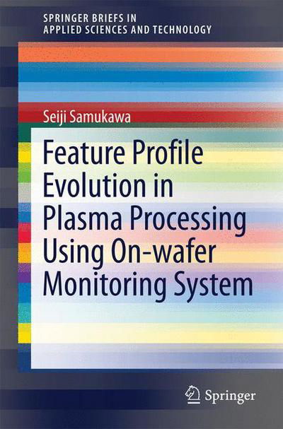 Seiji Samukawa · Feature Profile Evolution in Plasma Processing Using On-wafer Monitoring System - SpringerBriefs in Applied Sciences and Technology (Paperback Book) [2014 edition] (2014)