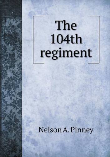 Cover for Nelson A. Pinney · The 104th Regiment (Paperback Bog) (2013)