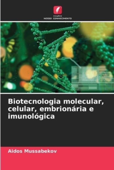 Cover for Aidos Mussabekov · Biotecnologia molecular, celular, embrionaria e imunologica (Paperback Book) (2021)