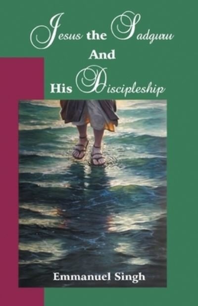 Cover for Emmanuel Singh · Jesus the Sadguru and His Discipleship (Paperback Book) (2016)