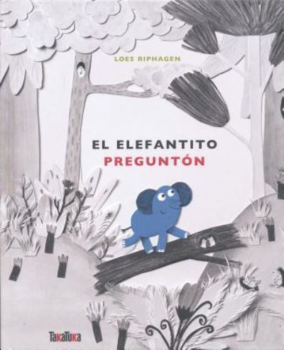 Cover for Loes Riphagen · El elefantito preguntón (Hardcover Book) (2018)