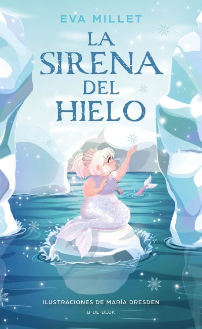 Cover for Eva Millet · La sirena del hielo / The Mermaid on the Ice (Hardcover Book) (2022)