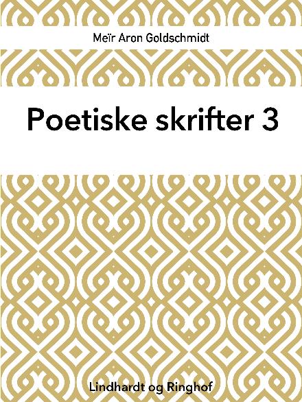 Poetiske skrifter: Poetiske skrifter 3 - Meïr Aron Goldschmidt - Kirjat - Saga - 9788711825945 - keskiviikko 28. maaliskuuta 2018