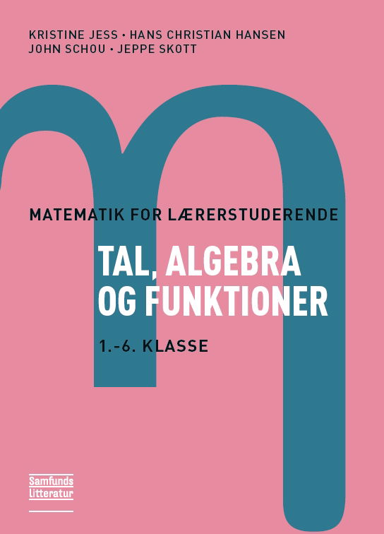 Cover for Kristine Jess, Hans Christian Hansen, John Schou og Jeppe Skott · Matematik for lærerstuderende - Tal, algebra og funktioner (Heftet bok) [1. utgave] (2013)