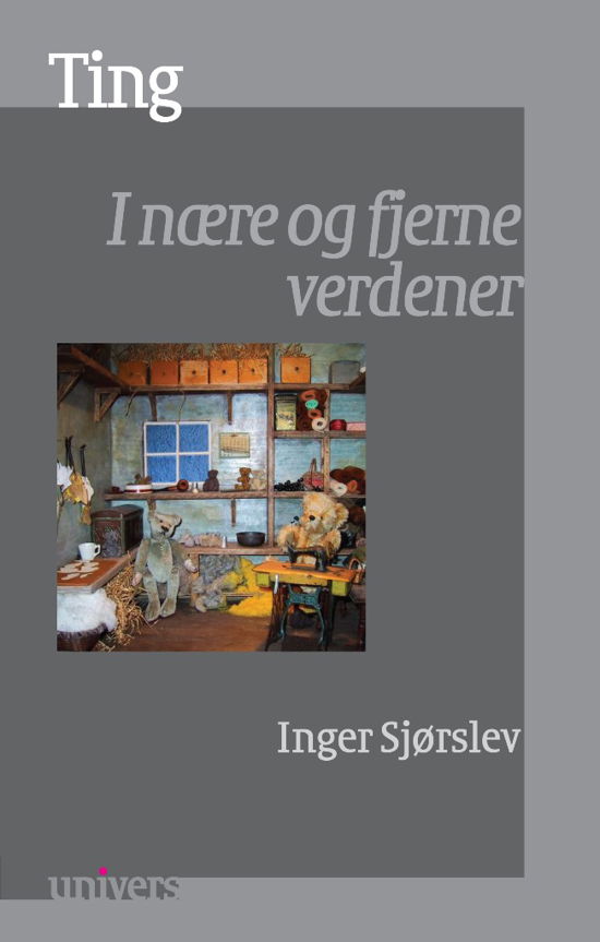 Cover for Inger Sjørslev · Univers: Ting (Sewn Spine Book) [1. Painos] (2013)