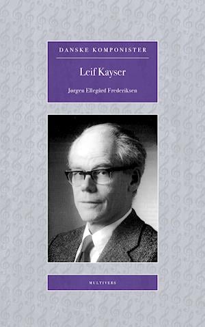 Cover for Jørgen Ellegård Frederiksen · Danske Komponister: Leif Kayser (Sewn Spine Book) [1.º edición] (2022)