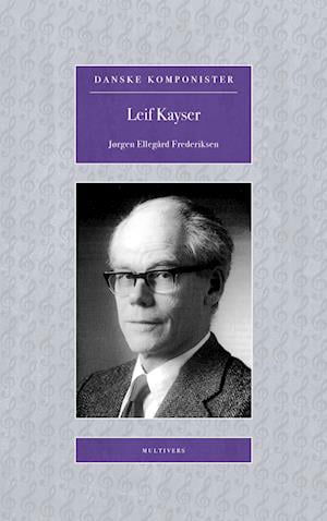 Cover for Jørgen Ellegård Frederiksen · Danske Komponister: Leif Kayser (Heftet bok) [1. utgave] (2022)