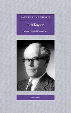 Cover for Jørgen Ellegård Frederiksen · Danske Komponister: Leif Kayser (Sewn Spine Book) [1. Painos] (2022)