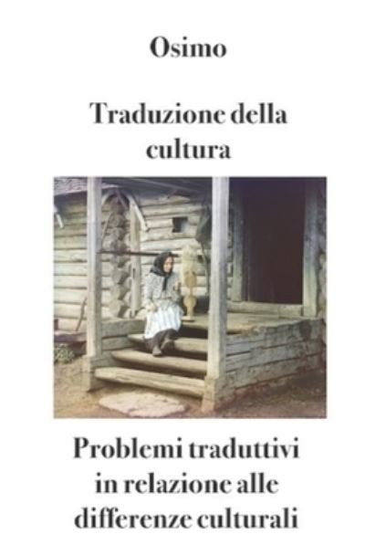 Cover for Osimo, Bruno, PH D · Traduzione della cultura: Problemi traduttivi in relazione alle differenze culturali - Translation Studies (Pocketbok) (2019)