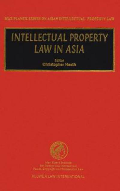 Cover for Christopher Heath · Intellectual Property Law in Asia - Max Planck Series on Asian Intellectual Property Set (Hardcover bog) (2002)