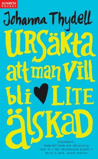 Cover for Johanna Thydell · Ursäkta att man vill bli lite älskad (Paperback Bog) (2011)