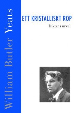 Cover for William Butler Yeats · Ett kristalliskt rop. Dikter (Board book) (2012)