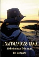 Cover for Bo Isovaara · I nattsländans land - Fiskeäventyr från norr (Bound Book) (1998)