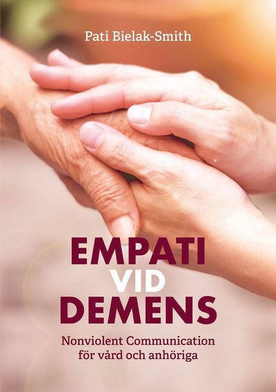 Cover for Pati Bielak-Smith · Empati vid demens : Nonviolent Communication för vård och anhöriga (Paperback Book) (2021)