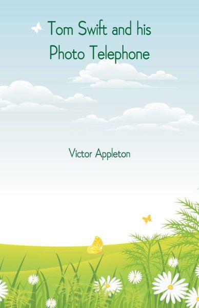 Tom Swift and his Photo Telephone - Victor Appleton - Books - Alpha Edition - 9789352975945 - October 1, 2018