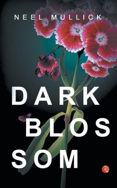 Cover for Neel Mullick · Dark Blossom (Paperback Book) (2017)