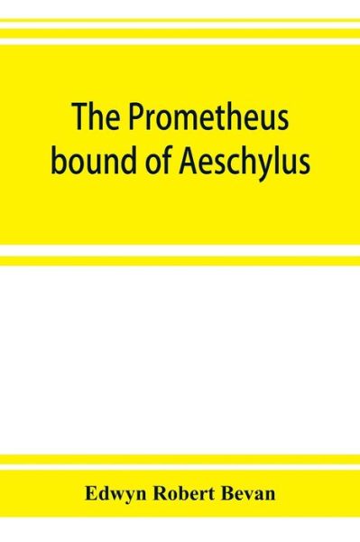 Cover for Edwyn Robert Bevan · The Prometheus bound of Aeschylus (Paperback Book) (2019)