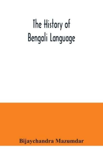 Cover for Bijaychandra Mazumdar · The History of Bengali Language (Paperback Book) (2020)