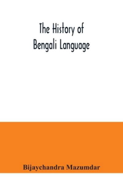 Cover for Bijaychandra Mazumdar · The History of Bengali Language (Paperback Book) (2020)