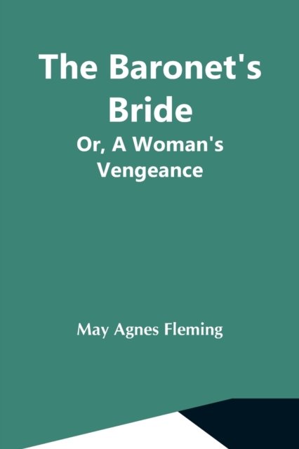 Cover for May Agnes Fleming · The Baronet'S Bride; Or, A Woman'S Vengeance (Paperback Bog) (2021)