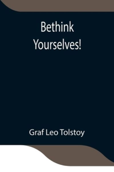 Cover for Graf Leo Tolstoy · Bethink Yourselves! (Pocketbok) (2021)