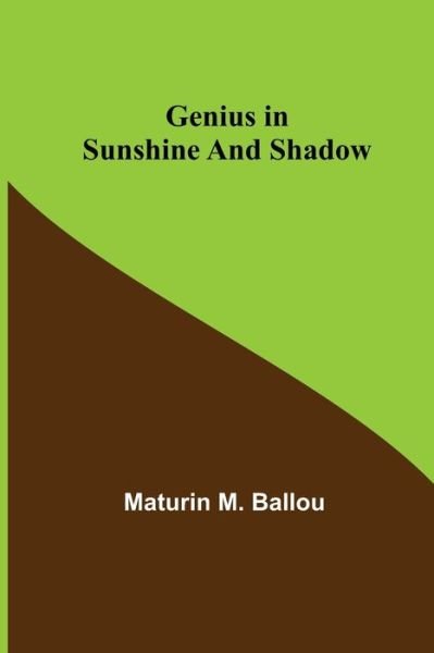 Cover for Maturin M. Ballou · Genius in Sunshine and Shadow (Pocketbok) (2021)