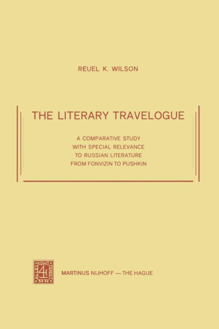 Cover for R.K. Wilson · The Literary Travelogue: A Comparative Study with Special Relevance to Russian Literature from Fonvizin to Pushkin (Paperback Book) [1973 edition] (1973)