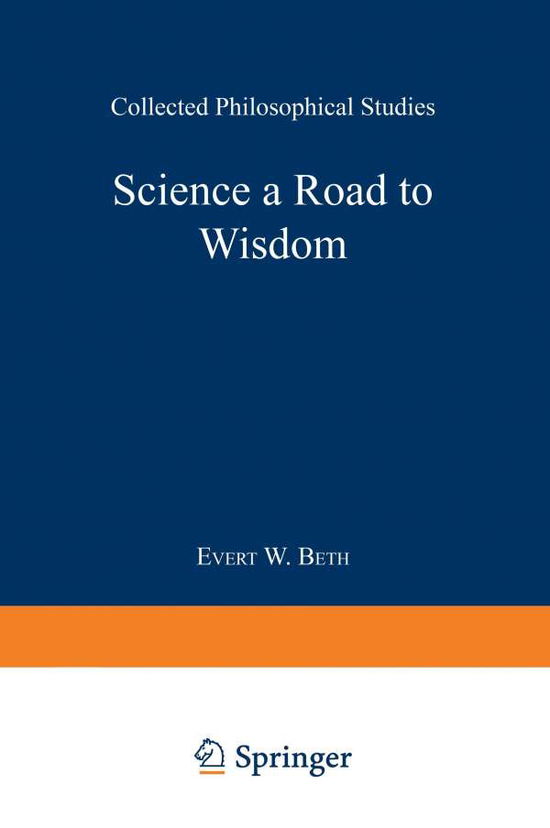 Evert Willem Beth · Science a Road to Wisdom: Collected Philosophical Studies (Pocketbok) [Softcover reprint of the original 1st ed. 1968 edition] (1968)