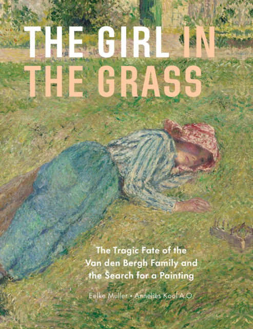 Cover for Eelke Muller · The Girl in the Grass: The Tragic Fate of the Van den Bergh Family and the Search for a Painting (Hardcover Book) (2024)